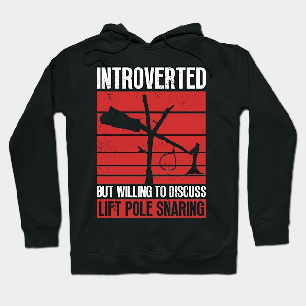 Introverted But Willing To Discuss Lift Pole Snaring - Animal Trapping Lift Pole Hoodie by Anassein.os